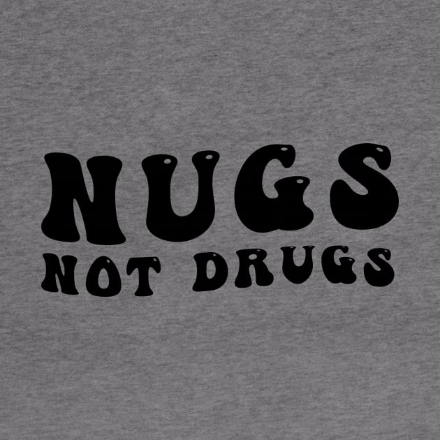 Nugs Not Drugs by awesomeshirts